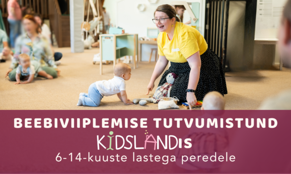 Beebiviiplemise TUTVUMISTUND Kidslandis, Tartus (K 29.07 kl 11)